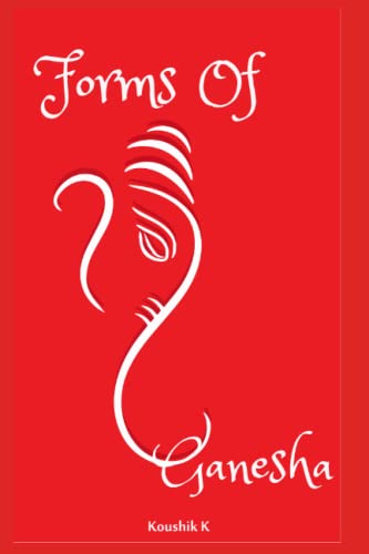 Forms of Ganesha: More Than Hundred and Twenty Forms of Ganesha From Vinayaka Tantra von Independently published
